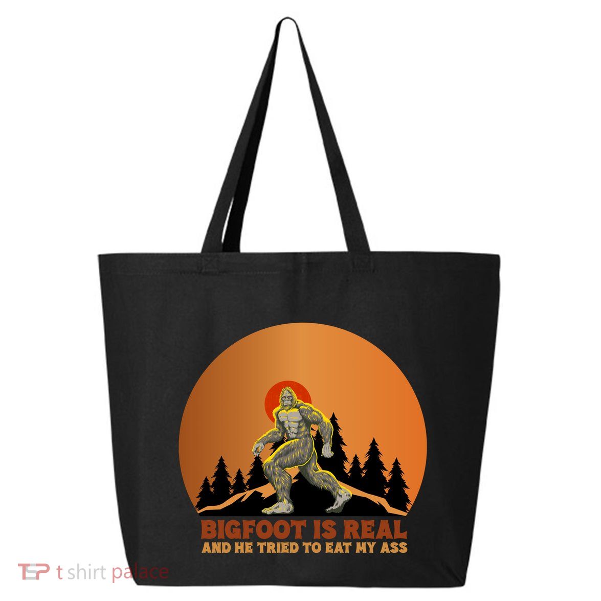 Bigfoot Is Real And He Tried To Eat My Ass Funny Sasquatch 25L Jumbo Tote
