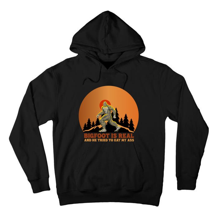 Bigfoot Is Real And He Tried To Eat My Ass Funny Sasquatch Tall Hoodie