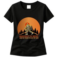 Bigfoot Is Real And He Tried To Eat My Ass Funny Sasquatch Womens T-Shirt