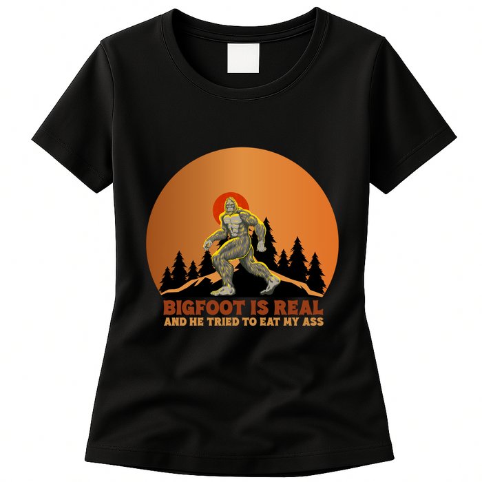 Bigfoot Is Real And He Tried To Eat My Ass Funny Sasquatch Womens T-Shirt