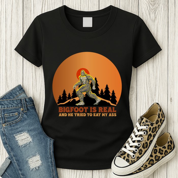 Bigfoot Is Real And He Tried To Eat My Ass Funny Sasquatch Womens T-Shirt