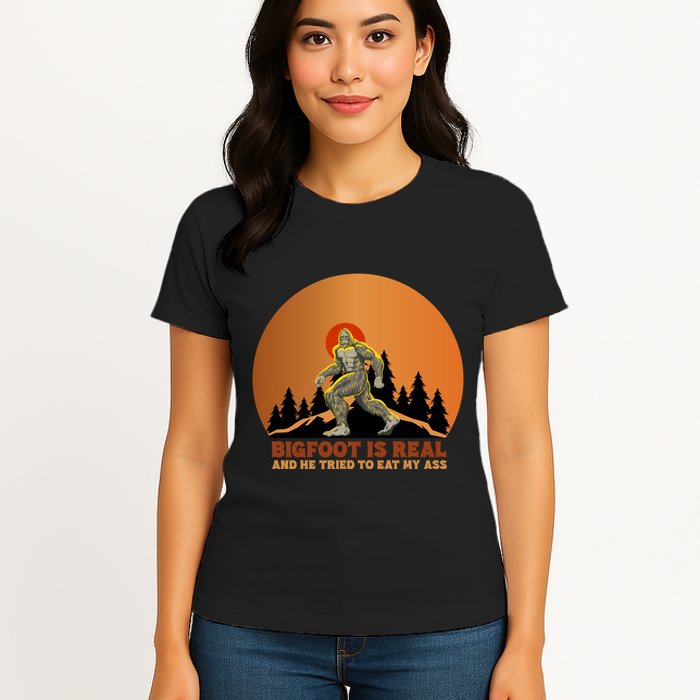 Bigfoot Is Real And He Tried To Eat My Ass Funny Sasquatch Womens T-Shirt