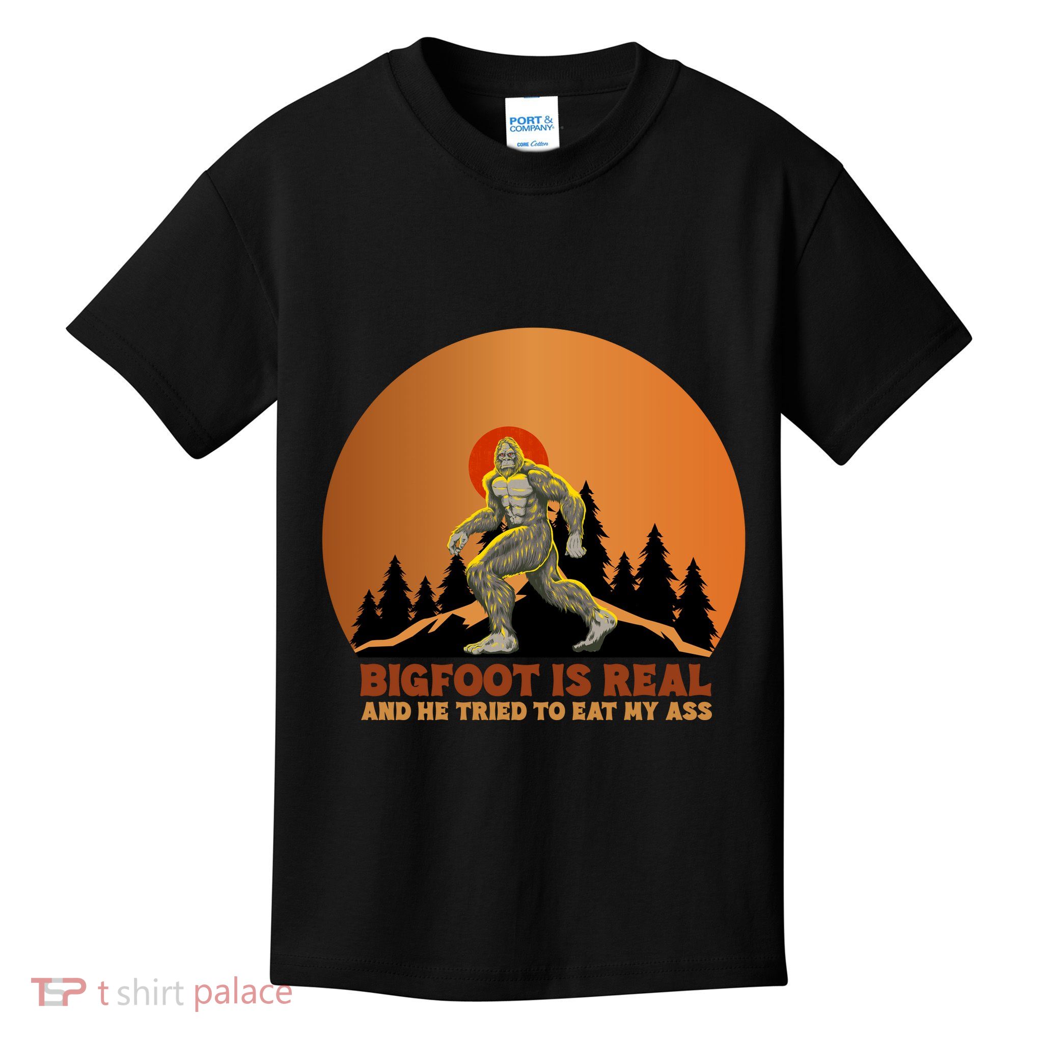 Bigfoot Is Real And He Tried To Eat My Ass Funny Sasquatch Kids T-Shirt