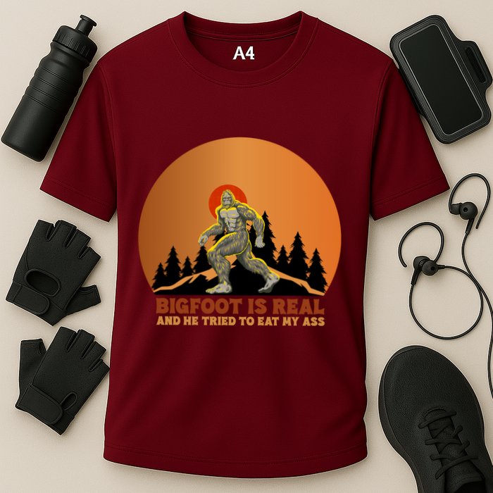 Bigfoot Is Real And He Tried To Eat My Ass Funny Sasquatch Performance Shirt