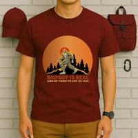 Bigfoot Is Real And He Tried To Eat My Ass Funny Sasquatch T-Shirt