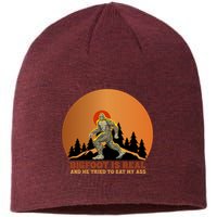 Bigfoot Is Real And He Tried To Eat My Ass Funny Sasquatch Sustainable Beanie