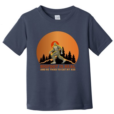 Bigfoot Is Real And He Tried To Eat My Ass Funny Sasquatch Toddler T-Shirt