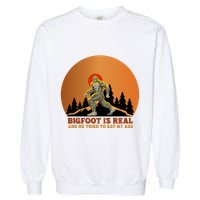 Bigfoot Is Real And He Tried To Eat My Ass Funny Sasquatch Garment-Dyed Sweatshirt