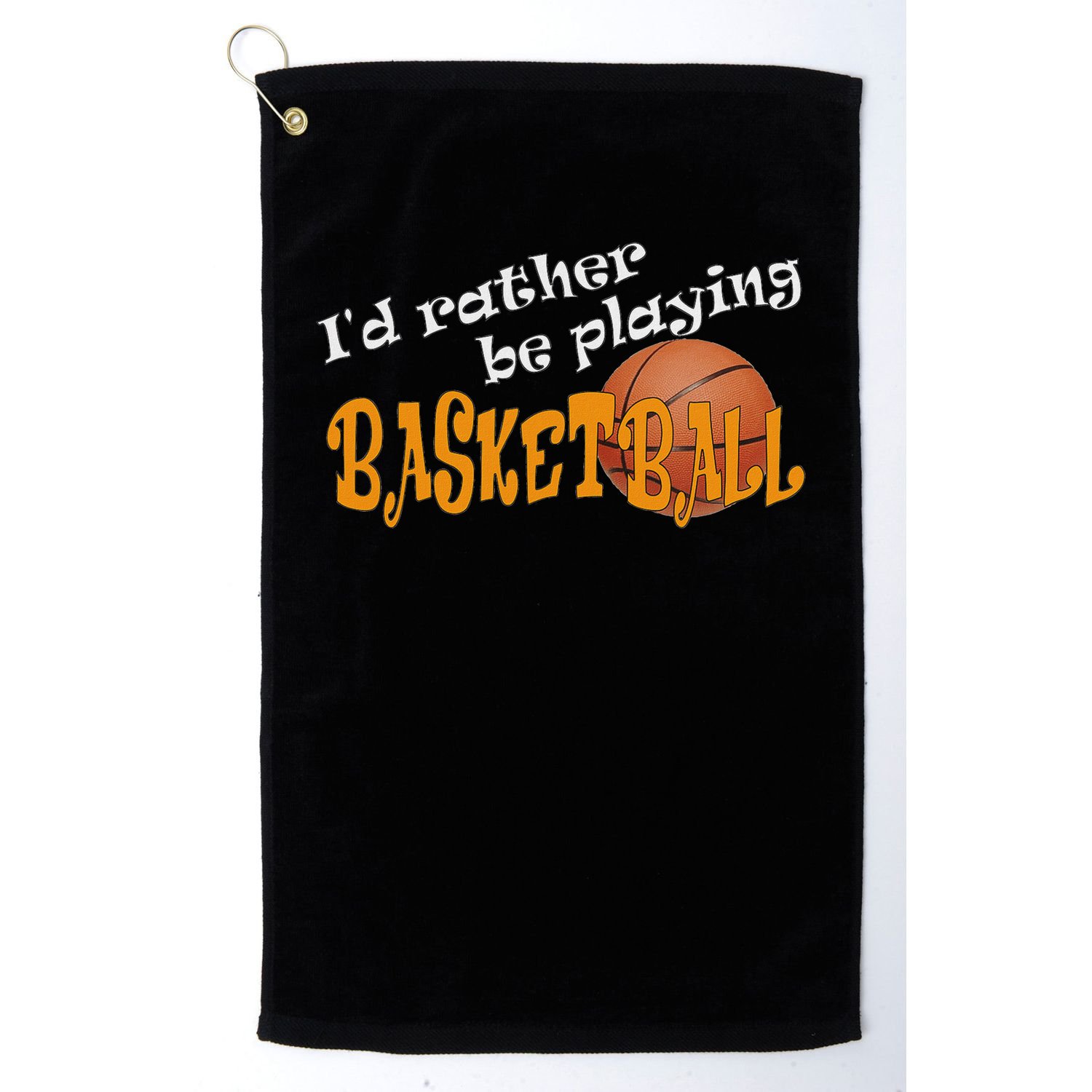 Basketball I'd Rather Be Playing Basketball Golf Towel