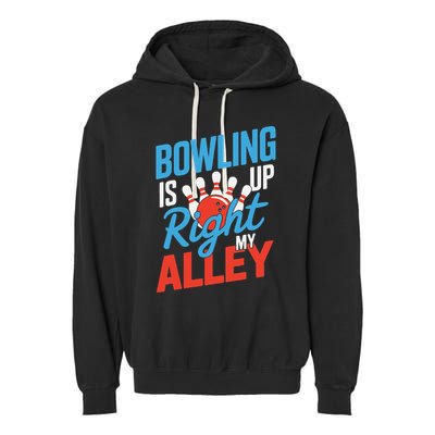 Bowling Is Right Up My Alley Bowling Merchandise Garment-Dyed Fleece Hoodie