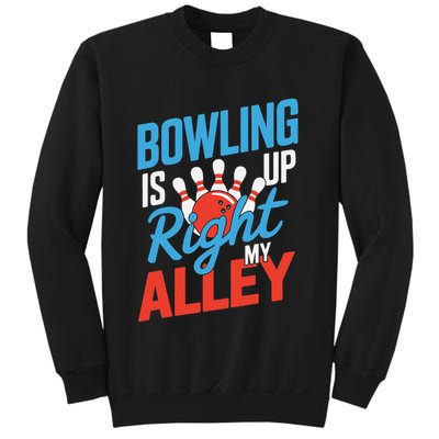 Bowling Is Right Up My Alley Bowling Merchandise Sweatshirt
