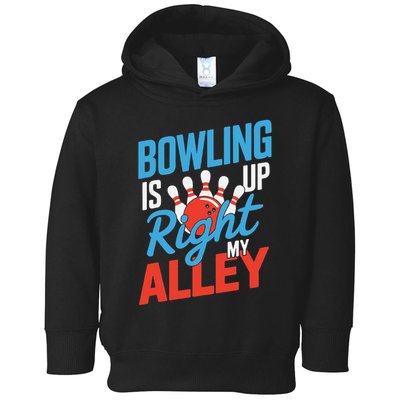 Bowling Is Right Up My Alley Bowling Merchandise Toddler Hoodie