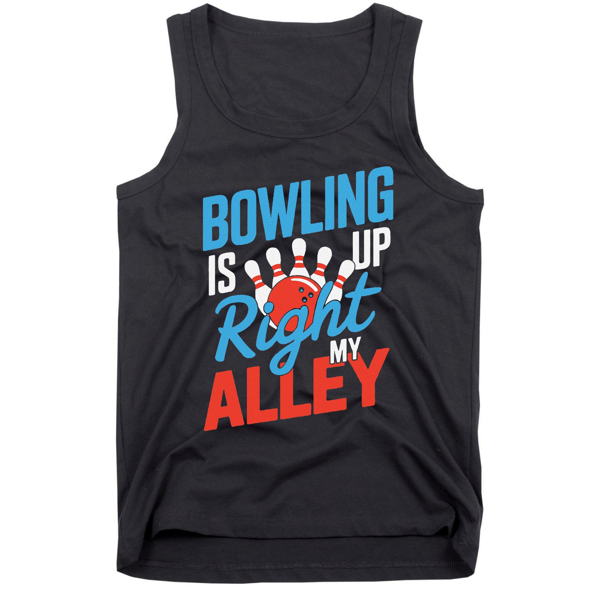 Bowling Is Right Up My Alley Bowling Merchandise Tank Top