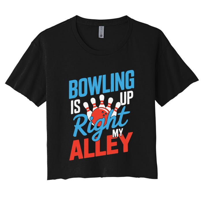 Bowling Is Right Up My Alley Bowling Merchandise Women's Crop Top Tee