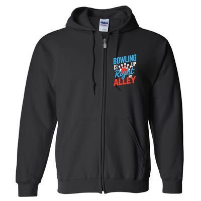 Bowling Is Right Up My Alley Bowling Merchandise Full Zip Hoodie