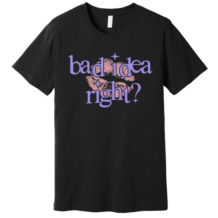 Bad Idea Right 2024 Premium T-Shirt