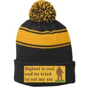 Bigfoot Is Real And He Tried To Eat My Ass Stripe Pom Pom Beanie