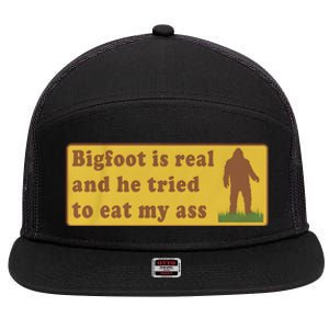 Bigfoot Is Real And He Tried To Eat My Ass 7 Panel Mesh Trucker Snapback Hat