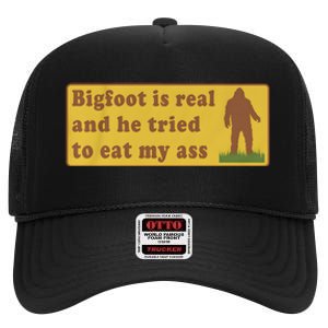 Bigfoot Is Real And He Tried To Eat My Ass High Crown Mesh Back Trucker Hat