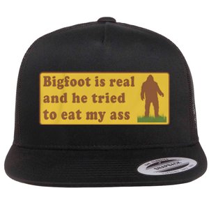 Bigfoot Is Real And He Tried To Eat My Ass Flat Bill Trucker Hat