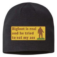 Bigfoot Is Real And He Tried To Eat My Ass Sustainable Beanie