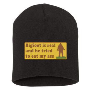 Bigfoot Is Real And He Tried To Eat My Ass Short Acrylic Beanie