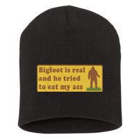 Bigfoot Is Real And He Tried To Eat My Ass Short Acrylic Beanie