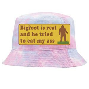 Bigfoot Is Real And He Tried To Eat My Ass Tie-Dyed Bucket Hat