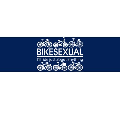 Bikesexual I'll Ride Just About Anything Bumper Sticker