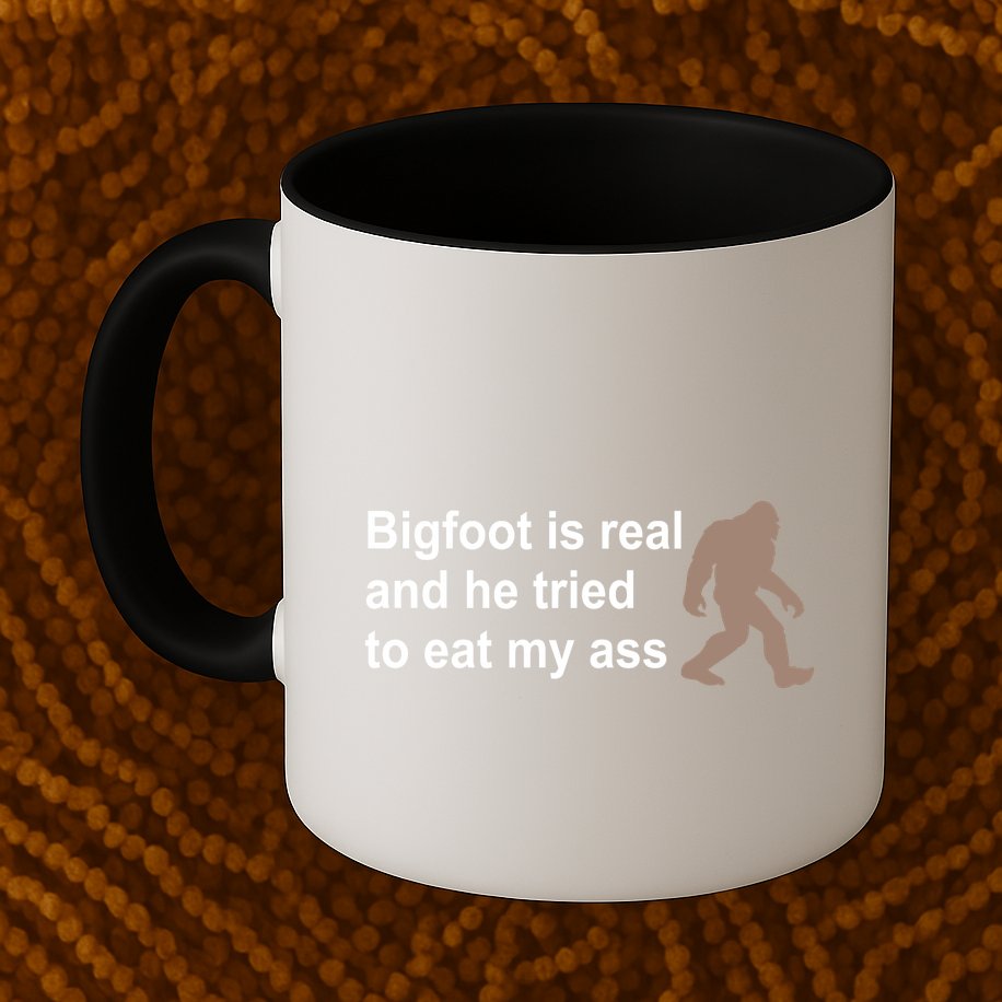 Bigfoot Is Real And He Tried To Eat My Ass Hat Mug
