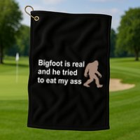 Bigfoot Is Real And He Tried To Eat My Ass Hat Golf Towel