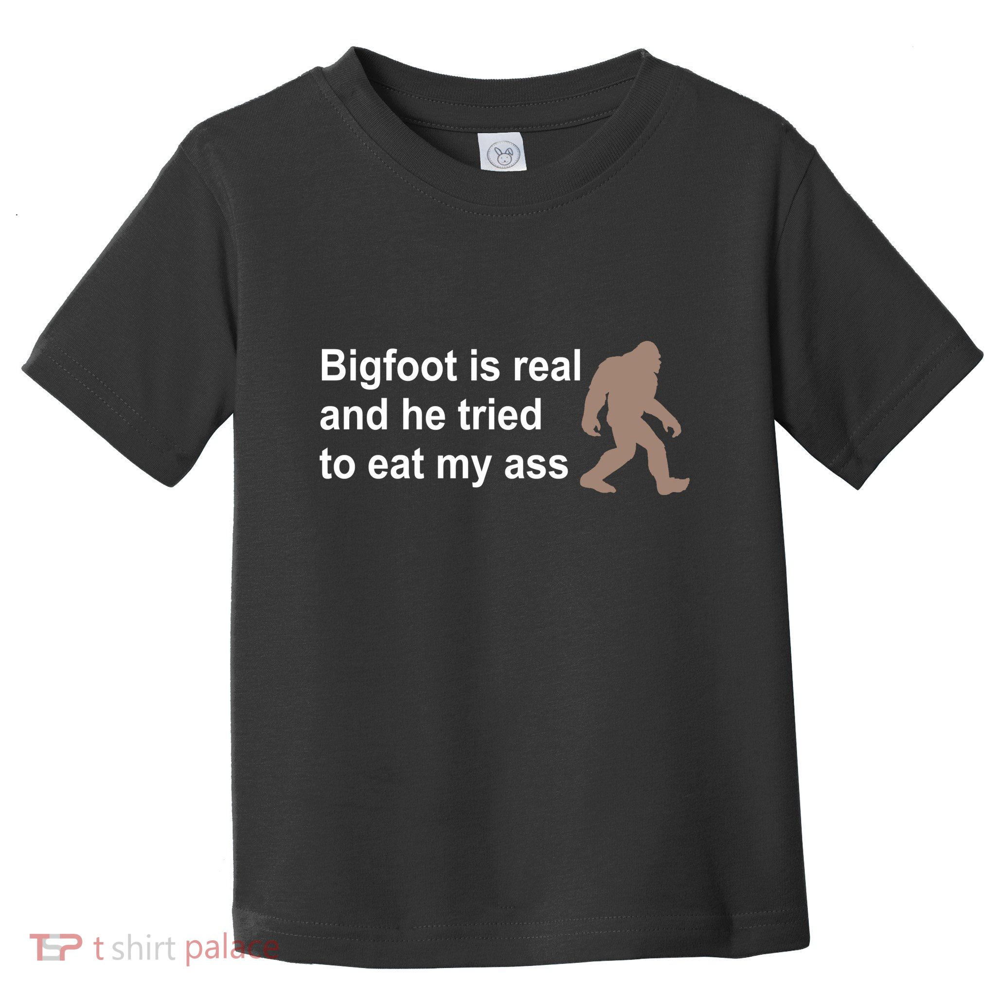 Bigfoot Is Real And He Tried To Eat My Ass Hat Toddler T-Shirt