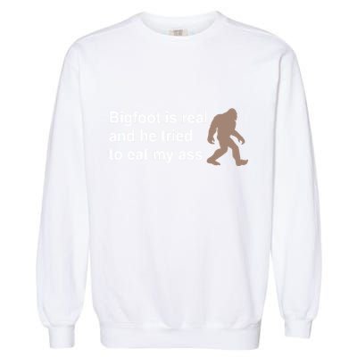 Bigfoot Is Real And He Tried To Eat My Ass Hat Garment-Dyed Sweatshirt