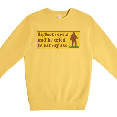 Bigfoot Is Real And He Tried To Eat My Ass Sasquatch Lover Premium Crewneck Sweatshirt