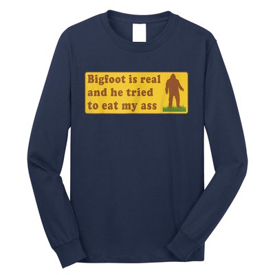 Bigfoot Is Real And He Tried To Eat My Ass Sasquatch Lover Long Sleeve Shirt