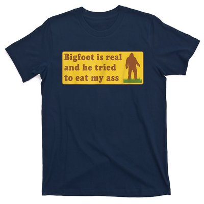 Bigfoot Is Real And He Tried To Eat My Ass Sasquatch Lover T-Shirt