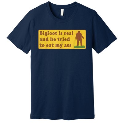 Bigfoot Is Real And He Tried To Eat My Ass Sasquatch Lover Premium T-Shirt