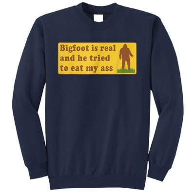 Bigfoot Is Real And He Tried To Eat My Ass Sasquatch Lover Tall Sweatshirt