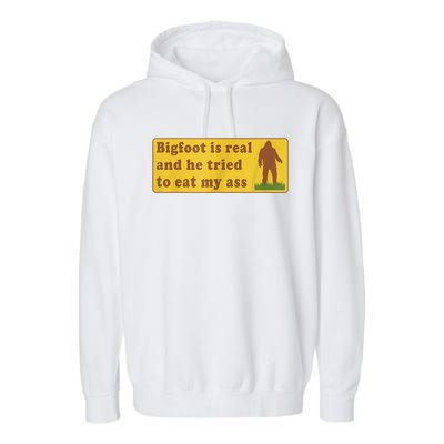 Bigfoot Is Real And He Tried To Eat My Ass Sasquatch Lover Garment-Dyed Fleece Hoodie