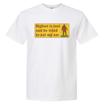 Bigfoot Is Real And He Tried To Eat My Ass Sasquatch Lover Garment-Dyed Heavyweight T-Shirt