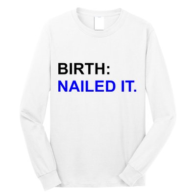 Birth: Nailed It. Funny Long Sleeve Shirt