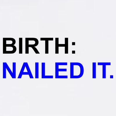 Birth: Nailed It. Funny T-Shirt