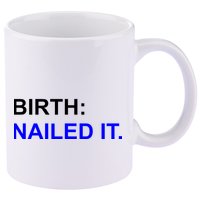 Birth: Nailed It. Funny 11oz C Handle Ceramic Mug