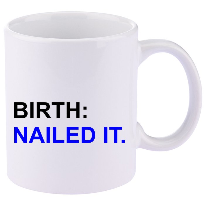 Birth: Nailed It. Funny 11oz C Handle Ceramic Mug
