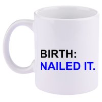Birth: Nailed It. Funny 11oz C Handle Ceramic Mug