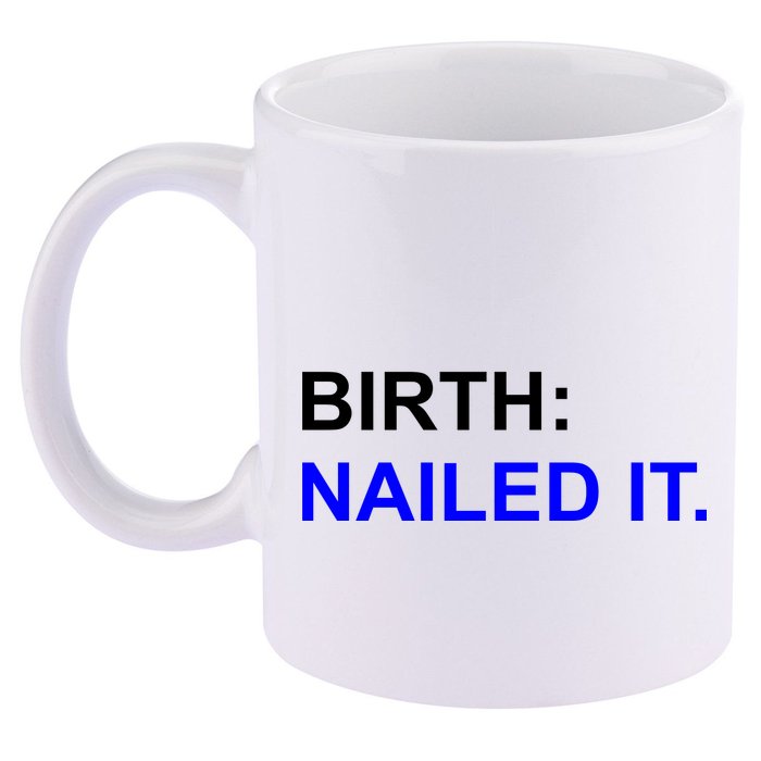 Birth: Nailed It. Funny 11oz C Handle Ceramic Mug