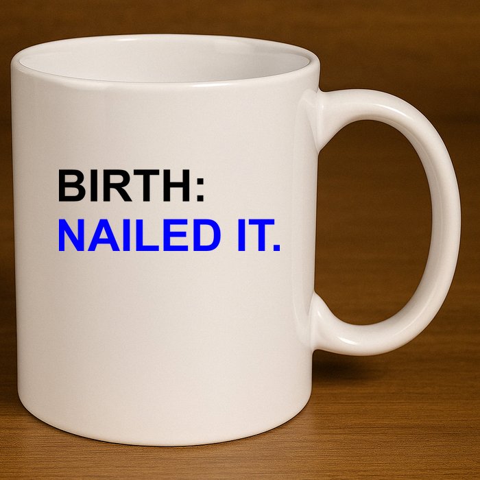 Birth: Nailed It. Funny 11oz C Handle Ceramic Mug
