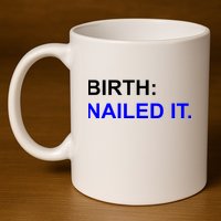 Birth: Nailed It. Funny 11oz C Handle Ceramic Mug