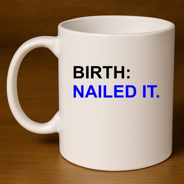Birth: Nailed It. Funny 11oz C Handle Ceramic Mug