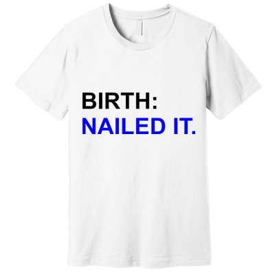 Birth: Nailed It. Funny Premium T-Shirt